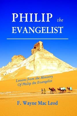 Philip the Evangelist: Lessons from the Ministry of Philip the Evangelist by Mac Leod, F. Wayne