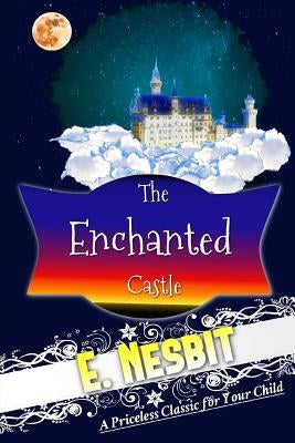 The Enchanted Castle by Nesbit, E.