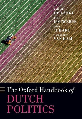 The Oxford Handbook of Dutch Politics by T' Hart, Paul