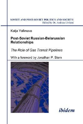 Post-Soviet Russian-Belarussian Relationships. The Role of Gas Transit Pipelines by Stern, Jonathan P.