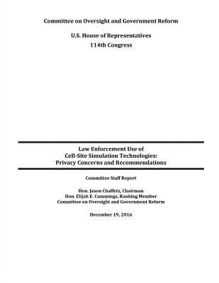 Law Enforcement Use of Cell-Site Simulation Technologies: Privacy Concerns and Recommendations by Penny Hill Press
