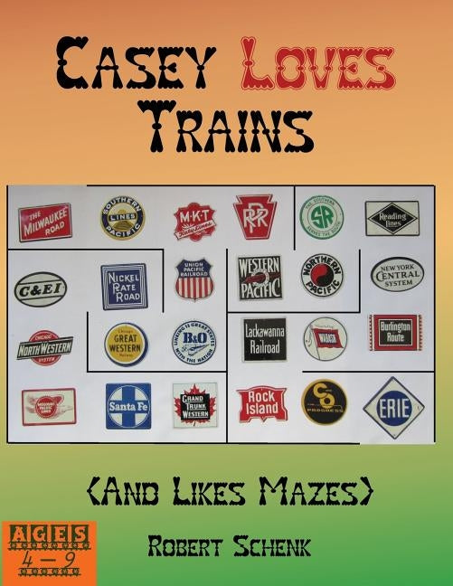Casey Loves Trains (And Likes Mazes) by Schenk, Robert