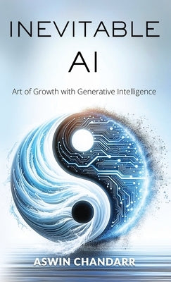 The Inevitable Ai: Art Of Growth With Generative Intelligence by Chandarr, Aswin