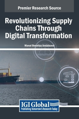 Revolutionizing Supply Chains Through Digital Transformation by Benatiya Andaloussi, Manal