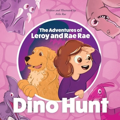The Adventures of Leroy And Rae Rae, Dino Hunt by Rae, Arlie