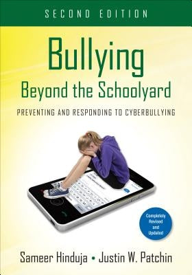 Bullying Beyond the Schoolyard: Preventing and Responding to Cyberbullying by Hinduja, Sameer K.