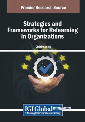 Strategies and Frameworks for Relearning in Organizations by Jneid, Ch?rine