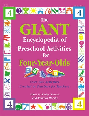 The Giant Encyclopedia of Preschool Activities for 4-Year Olds: Over 600 Activities Created by Teachers for Teachers by Charner, Kathy