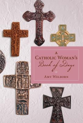 A Catholic Woman's Book of Days by Welborn, Amy