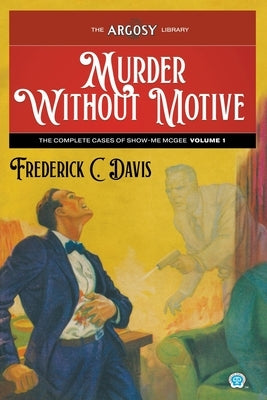Murder Without Motive: The Complete Cases of Show-Me McGee, Volume 1 by Davis, Frederick C.