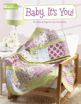 Baby, It's You!: 10 Quilts & Bags by Quilt Shoppe Inc