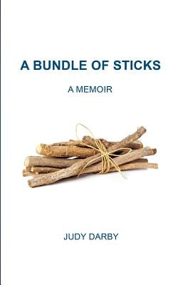 A Bundle of Sticks: A Memoir by Darby, Judy