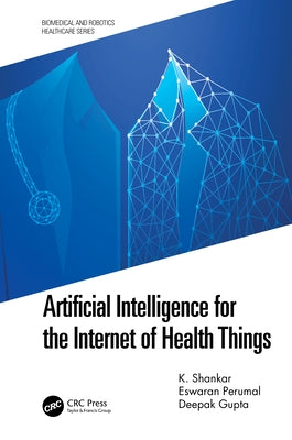 Artificial Intelligence for the Internet of Health Things by Shankar, K.