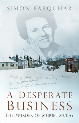 A Desperate Business: The Murder of Muriel McKay by Farquhar, Simon