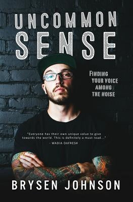 Uncommon Sense: Finding your voice among the noise by Johnson, Brysen