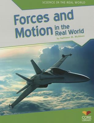 Forces and Motion in the Real World by Muldoon, Kathleen M.