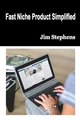 Fast Niche Product Simplified by Stephens, Jim