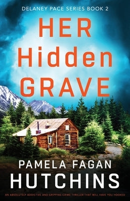 Her Hidden Grave: An absolutely addictive and gripping crime thriller that will have you hooked by Fagan Hutchins, Pamela