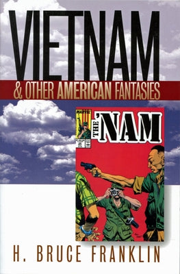 Vietnam and Other American Fantasies by Franklin, H.