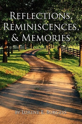 Reflections, Reminiscences, & Memories: Selected Poems by Burgess, Lorene E.