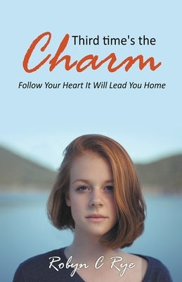 Third Time's the Charm by Rye, Robyn C.