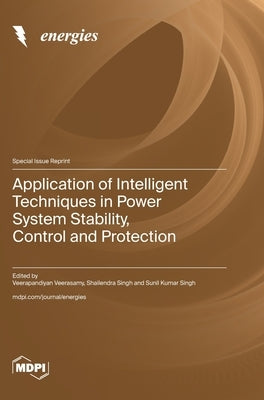 Application of Intelligent Techniques in Power System Stability, Control and Protection by Veerasamy, Veerapandiyan