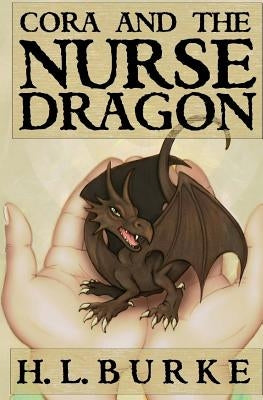 Cora and the Nurse Dragon by Burke, H. L.