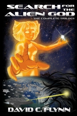 Search for the Alien God - The Complete Trilogy by Flynn, David C.