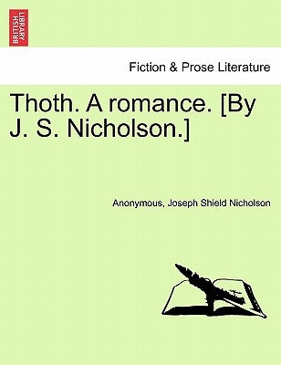 Thoth. a Romance. [By J. S. Nicholson.] Second Edition by Anonymous