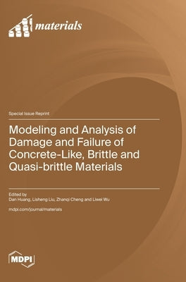 Modeling and Analysis of Damage and Failure of Concrete-Like, Brittle and Quasi-brittle Materials by Huang, Dan
