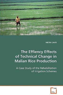The Effiency Effects of Technical Change in Malian Rice Production by Cakir, Metin