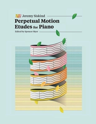 Perpetual Motion Etudes for Piano by Siskind, Jeremy