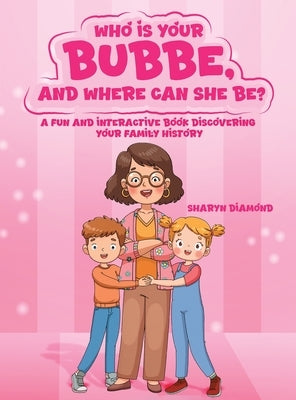 Who Is Your Bubbe, and Where Can She Be?: A Fun and Interactive Book Discovering Your Family History by Diamond, Sharyn