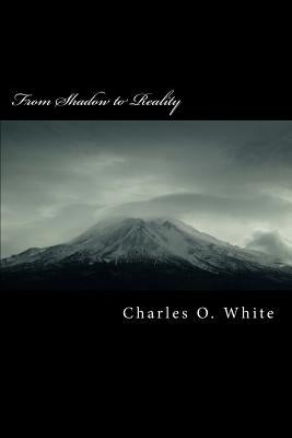 From Shadow to Reality: Commentary on the Epistle to the Hebrews by White Ph. D., Charles O.