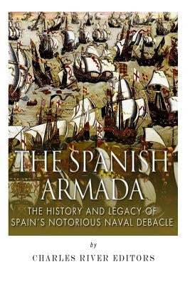 The Spanish Armada: The History and Legacy of Spain's Notorious Naval Debacle by Harasta, Jesse