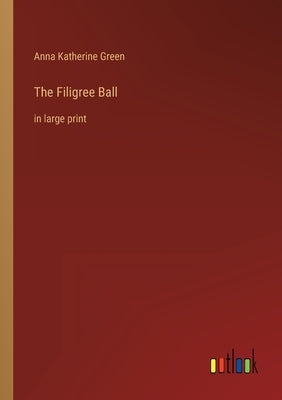 The Filigree Ball: in large print by Green, Anna Katherine