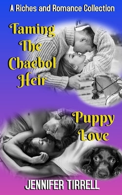 Taming the Chaebol Heir and Puppy Love: A Riches and Romance Collection by Tirrell, Jennifer