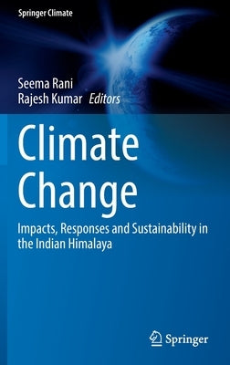 Climate Change: Impacts, Responses and Sustainability in the Indian Himalaya by Rani, Seema