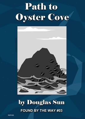 Path to Oyster Cove: Found by the Way #03 by Sun, Douglas