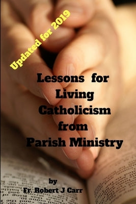 Lessons for Living Catholicism from Parish Ministry by Carr, Robert