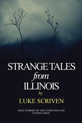 Strange Tales from Illinois by Scriven, Luke