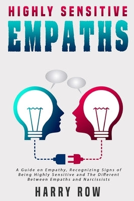 Highly Sensitive Empaths: A Guide on Empathy, Recognizing Signs of Being Highly Sensitive and The Different Between Empaths and Narcissists by Row, Harry