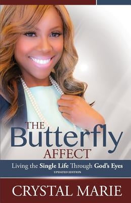 The Butterfly Affect: Living the Single Life Through God's Eyes by Marie, Crystal