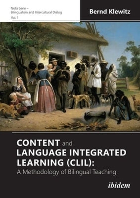 Content and Language Integrated Learning (CLIL): A Methodology of Bilingual Teaching by Klewitz, Bernd