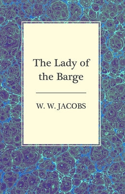 The Lady of the Barge by Jacobs, W. W.