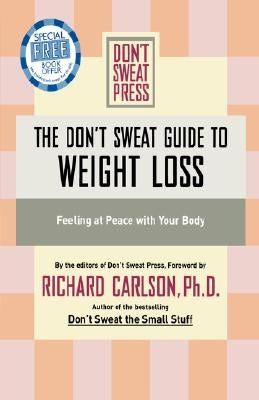 The Don't Sweat Guide to Weight Loss: Feeling at Peace with Your Body by Carlson, Richard