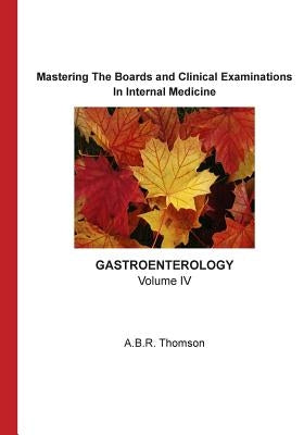 Mastering The Boards and Clinical Examination -Gastroenterology-: Volume IV by Thomson, A. B. R.