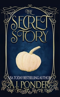 The Secret Story by Ponder, A. J.