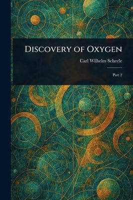 Discovery of Oxygen by Scheele, Carl Wilhelm