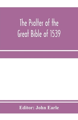The Psalter of the great Bible of 1539; a landmark in English literature by Earle, John